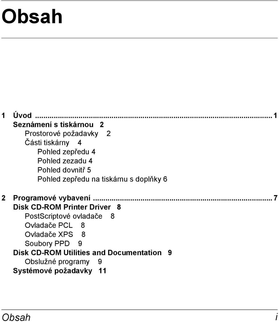 zezadu 4 Pohled dovnitř 5 Pohled zepředu na tiskárnu s doplňky 6 2 Programové vybavení.