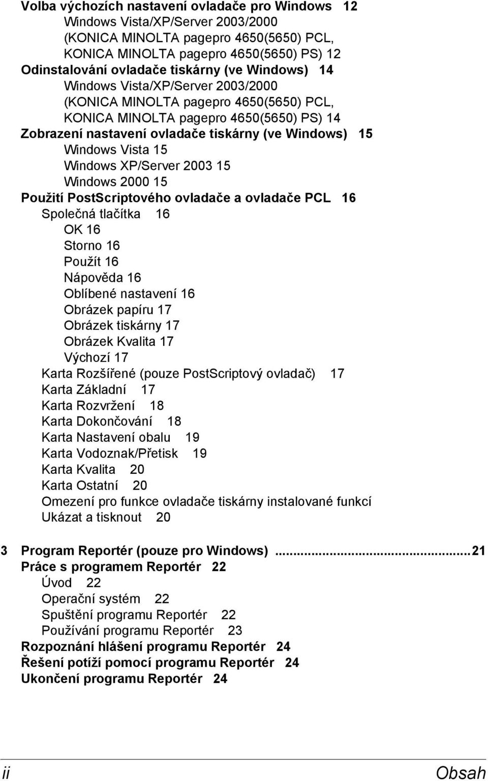 15 Windows XP/Server 2003 15 Windows 2000 15 Použití PostScriptového ovladače a ovladače PCL 16 Společná tlačítka 16 OK 16 Storno 16 Použít 16 Nápověda 16 Oblíbené nastavení 16 Obrázek papíru 17