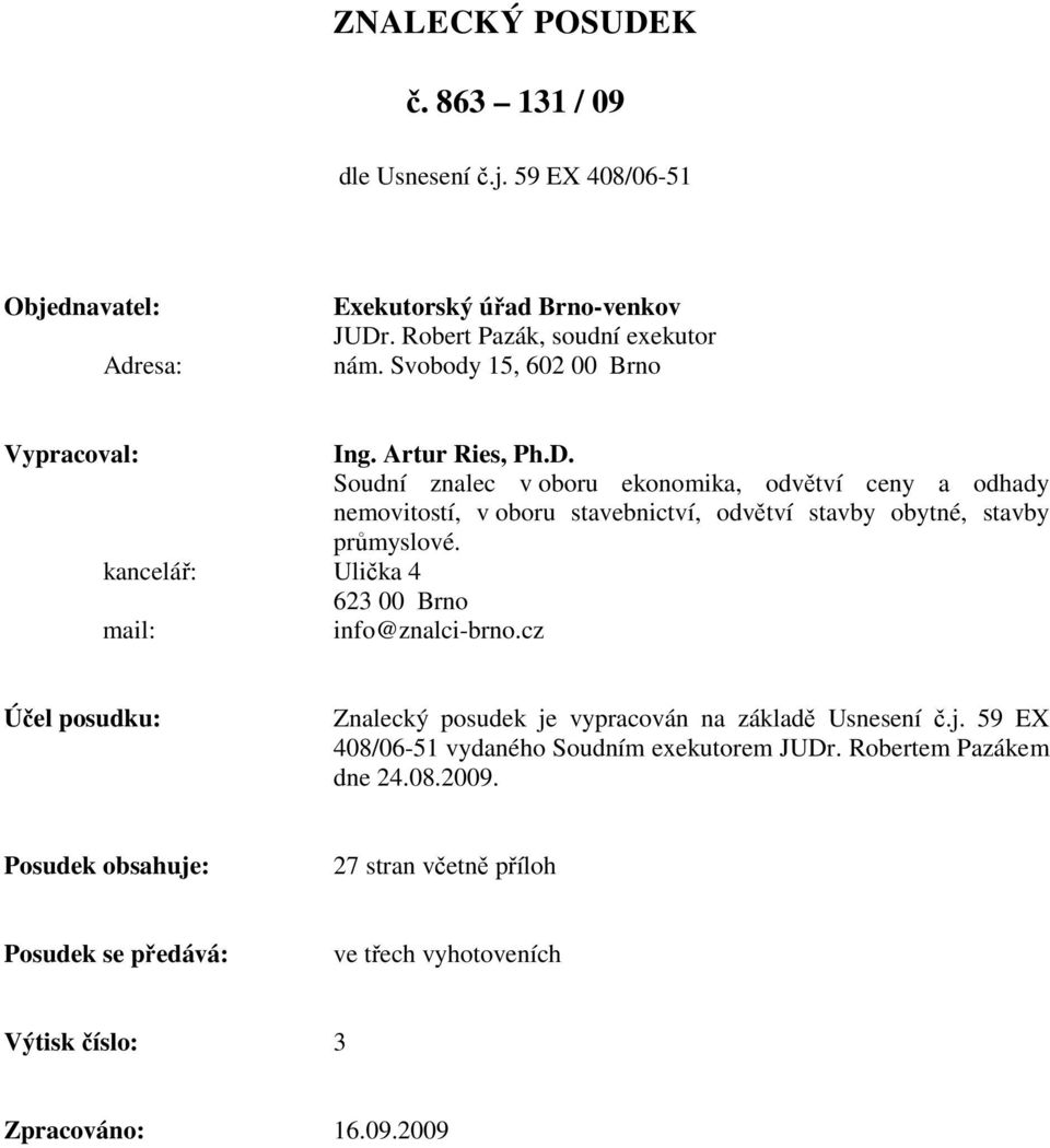 Soudní znalec v oboru ekonomika, odvětví ceny a odhady nemovitostí, v oboru stavebnictví, odvětví stavby obytné, stavby průmyslové.