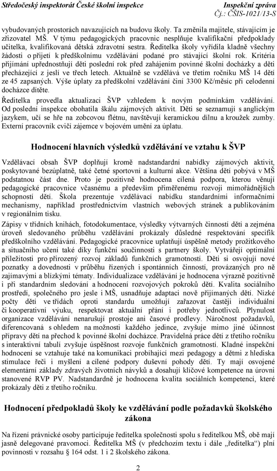 Ředitelka školy vyřídila kladně všechny žádosti o přijetí k předškolnímu vzdělávání podané pro stávající školní rok.