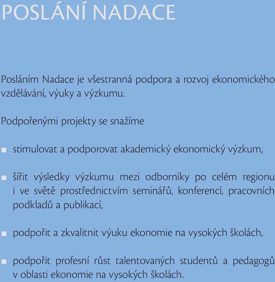 odborníky po celém regionu i ve světě prostřednictvím seminářů, konferencí, pracovních podkladů a publikací, podpořit a