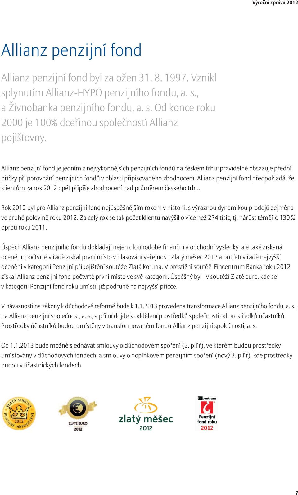 Allianz penzijní fond předpokládá, že klientům za rok 2012 opět připíše zhodnocení nad průměrem českého trhu.