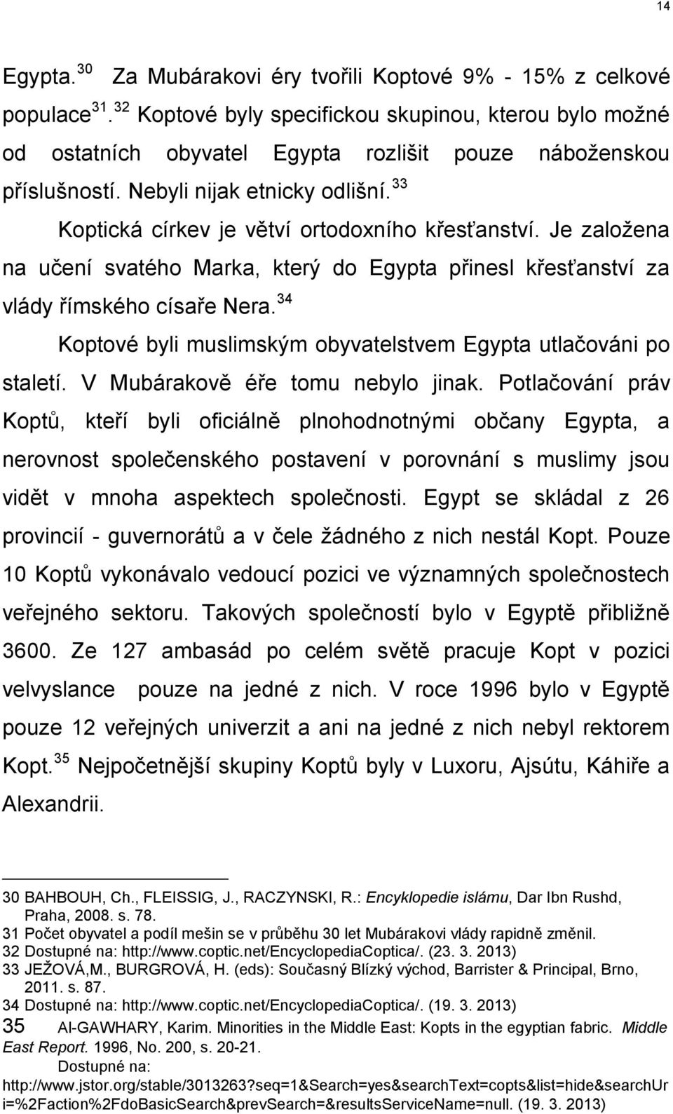 33 Koptická církev je větví ortodoxního křesťanství. Je založena na učení svatého Marka, který do Egypta přinesl křesťanství za vlády římského císaře Nera.