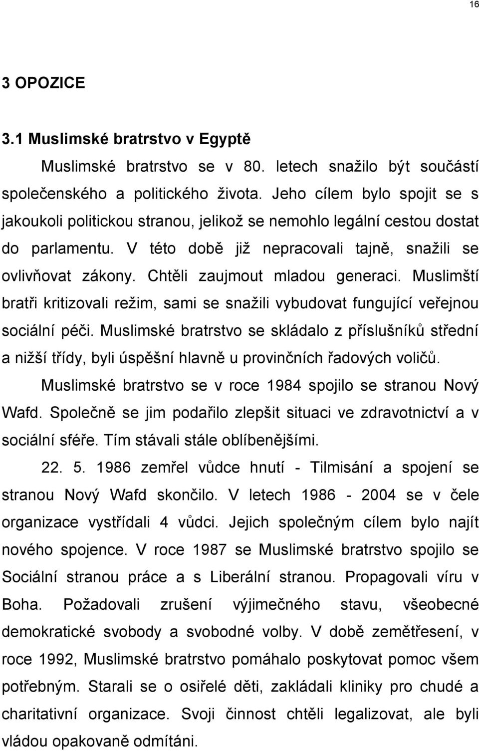 Chtěli zaujmout mladou generaci. Muslimští bratři kritizovali režim, sami se snažili vybudovat fungující veřejnou sociální péči.