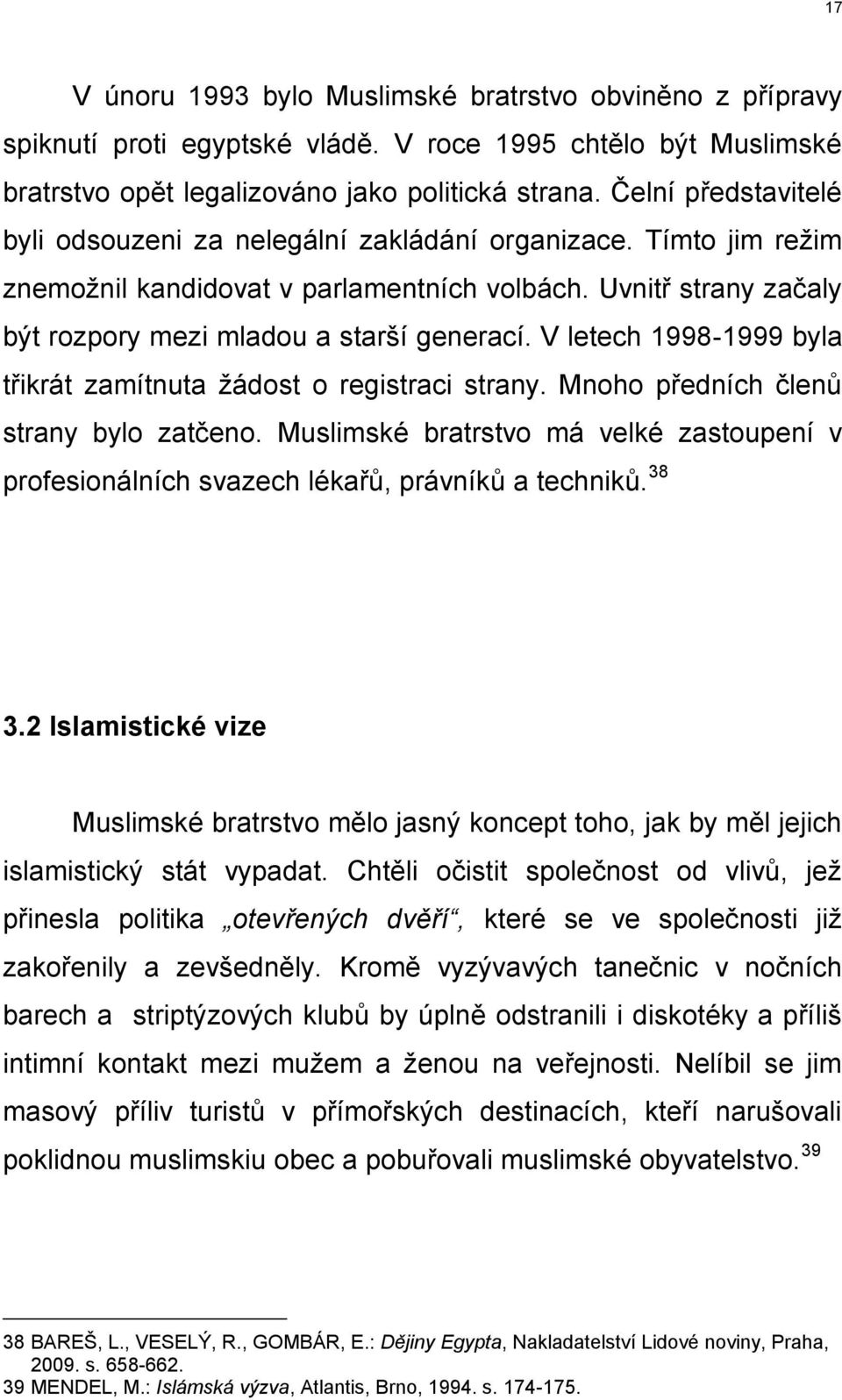 V letech 1998-1999 byla třikrát zamítnuta žádost o registraci strany. Mnoho předních členů strany bylo zatčeno.