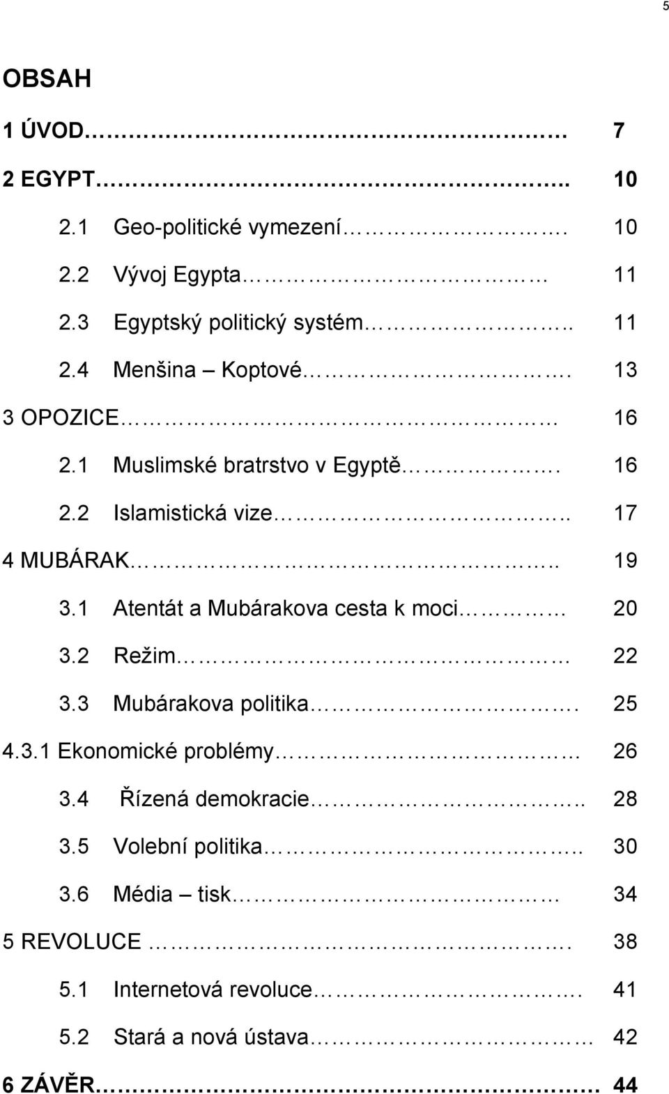 1 Atentát a Mubárakova cesta k moci 20 3.2 Režim 22 3.3 Mubárakova politika. 25 4.3.1 Ekonomické problémy 26 3.