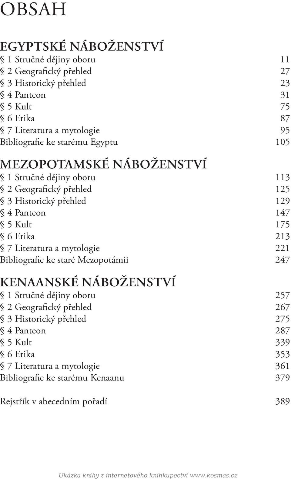 Panteon 147 5 Kult 175 6 Etika 213 7 Literatura a mytologie 221 Bibliografie ke staré Mezopotámii 247 KENAANSKÉ NÁBOŽENSTVÍ 1 Stručné dějiny oboru 257 2