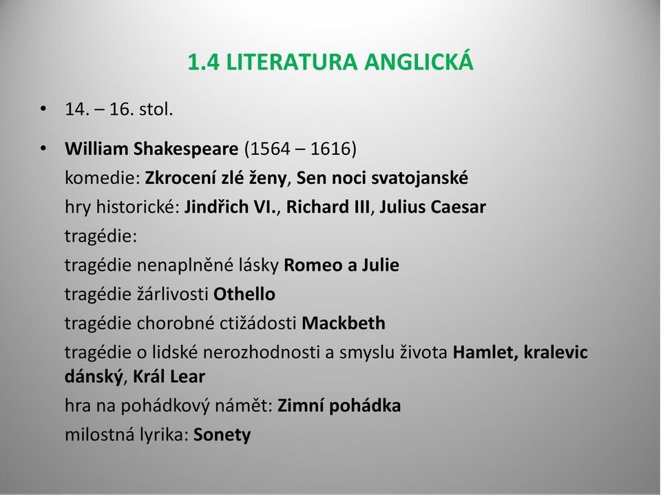 , Richard III, Julius Caesar tragédie: tragédie nenaplněné lásky Romeo a Julie tragédie žárlivosti Othello