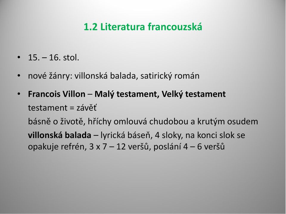 Velký testament testament = závěť básně o životě, hříchy omlouvá chudobou a