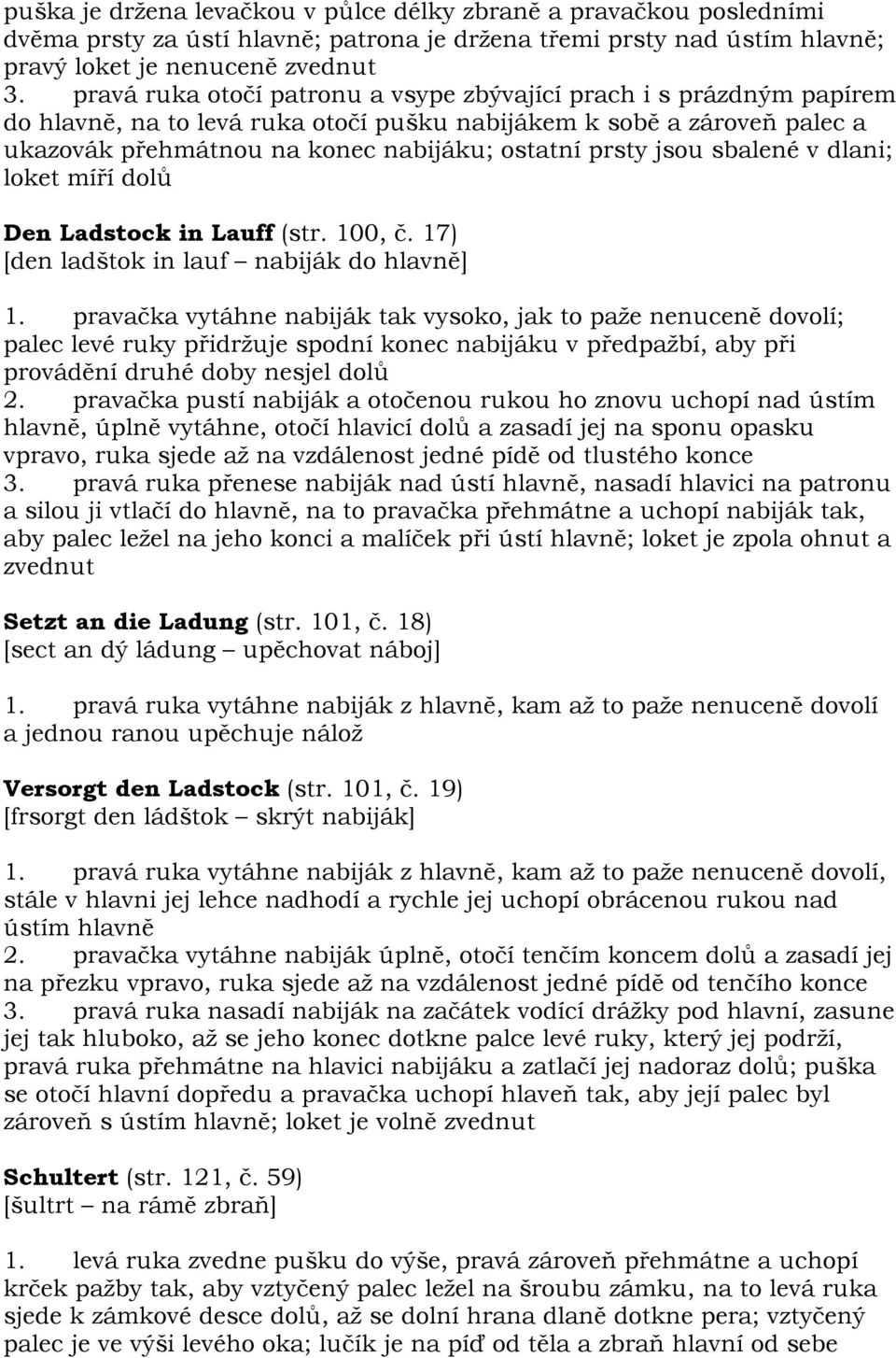 jsou sbalené v dlani; loket míří dolů Den Ladstock in Lauff (str. 100, č. 17) [den ladštok in lauf nabiják do hlavně] 1.