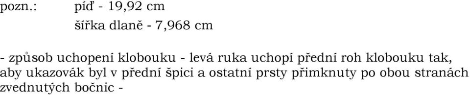 roh klobouku tak, aby ukazovák byl v přední špici a