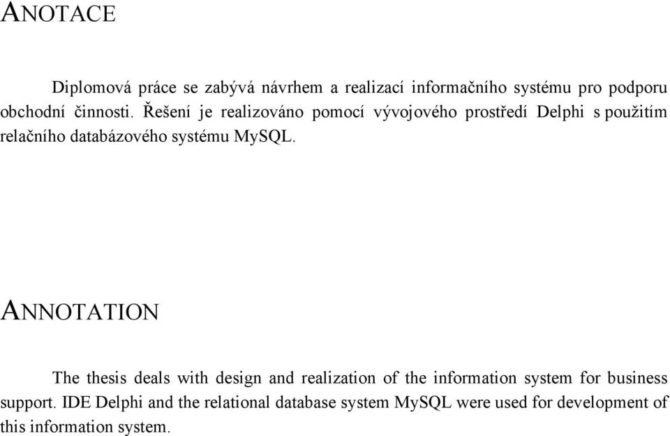 ANNOTATION The thesis deals with design and realization of the information system for business support.