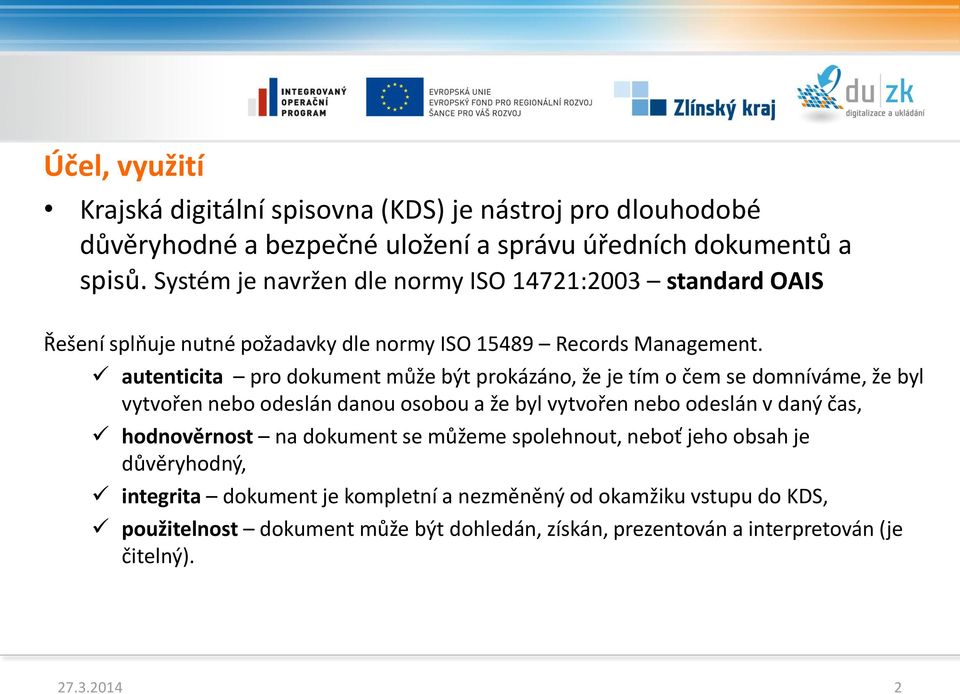 autenticita pro dokument může být prokázáno, že je tím o čem se domníváme, že byl vytvořen nebo odeslán danou osobou a že byl vytvořen nebo odeslán v daný čas,