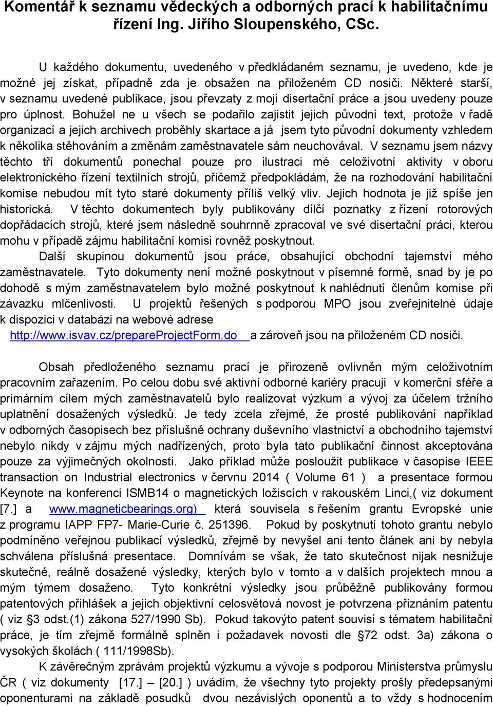 Některé starší, v seznamu uvedené publikace, jsou převzaty z mojí disertační práce a jsou uvedeny pouze pro úplnost.