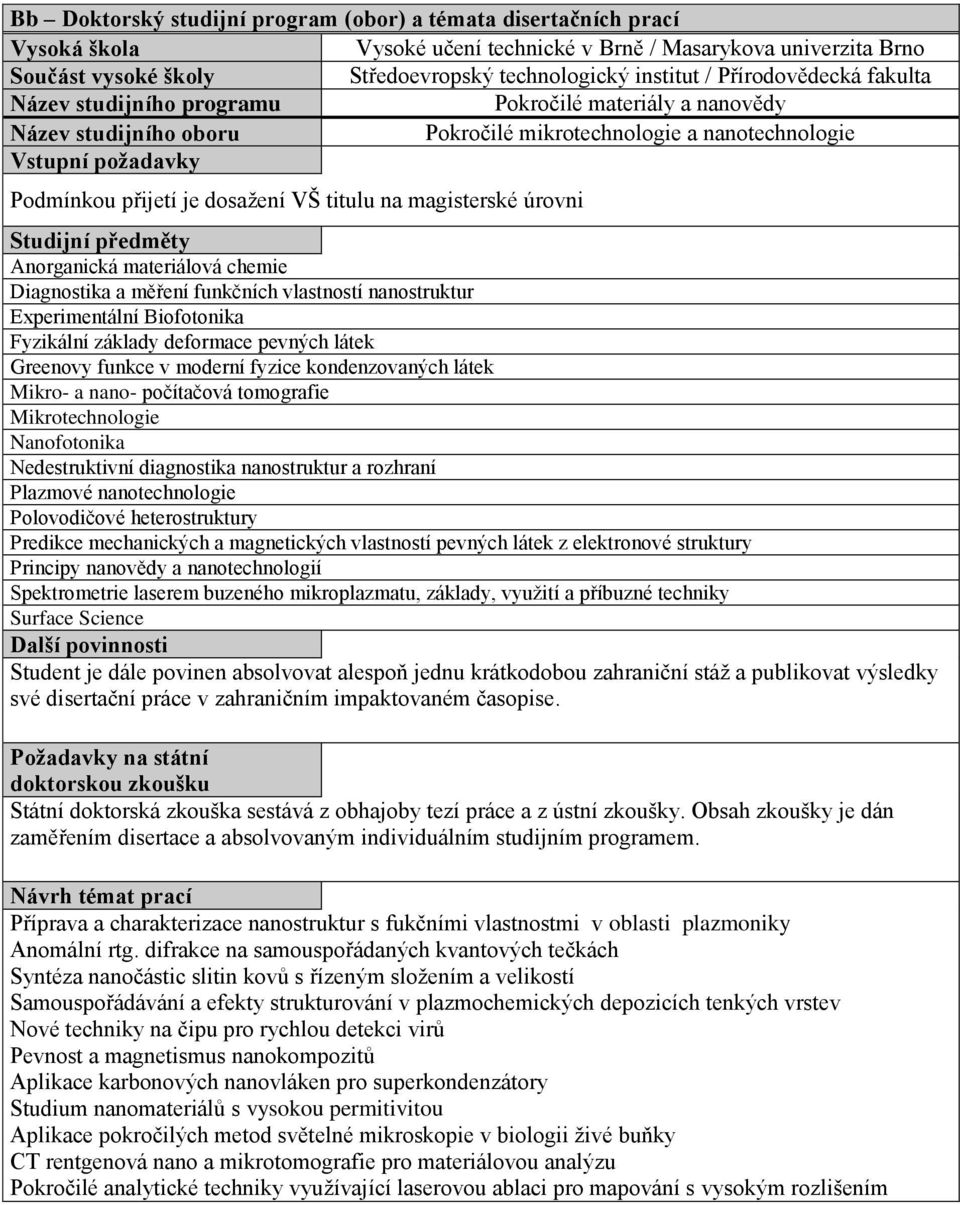 titulu na magisterské úrovni Studijní předměty Anorganická materiálová chemie Diagnostika a měření funkčních vlastností nanostruktur Experimentální Biofotonika Fyzikální základy deformace pevných