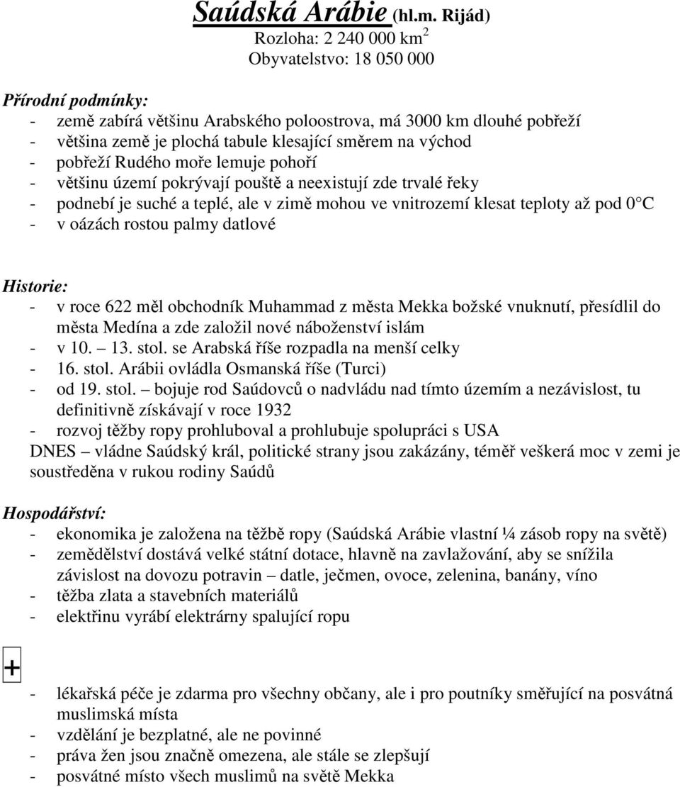 lemuje pohoí - vtšinu území pokrývají poušt a neexistují zde trvalé eky - podnebí je suché a teplé, ale v zim mohou ve vnitrozemí klesat teploty až pod 0 C - v oázách rostou palmy datlové - v roce