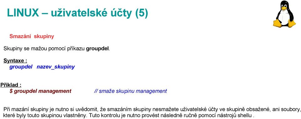 nutno si uvědomit, že smazáním skupiny nesmažete uživatelské účty ve skupině obsažené, ani