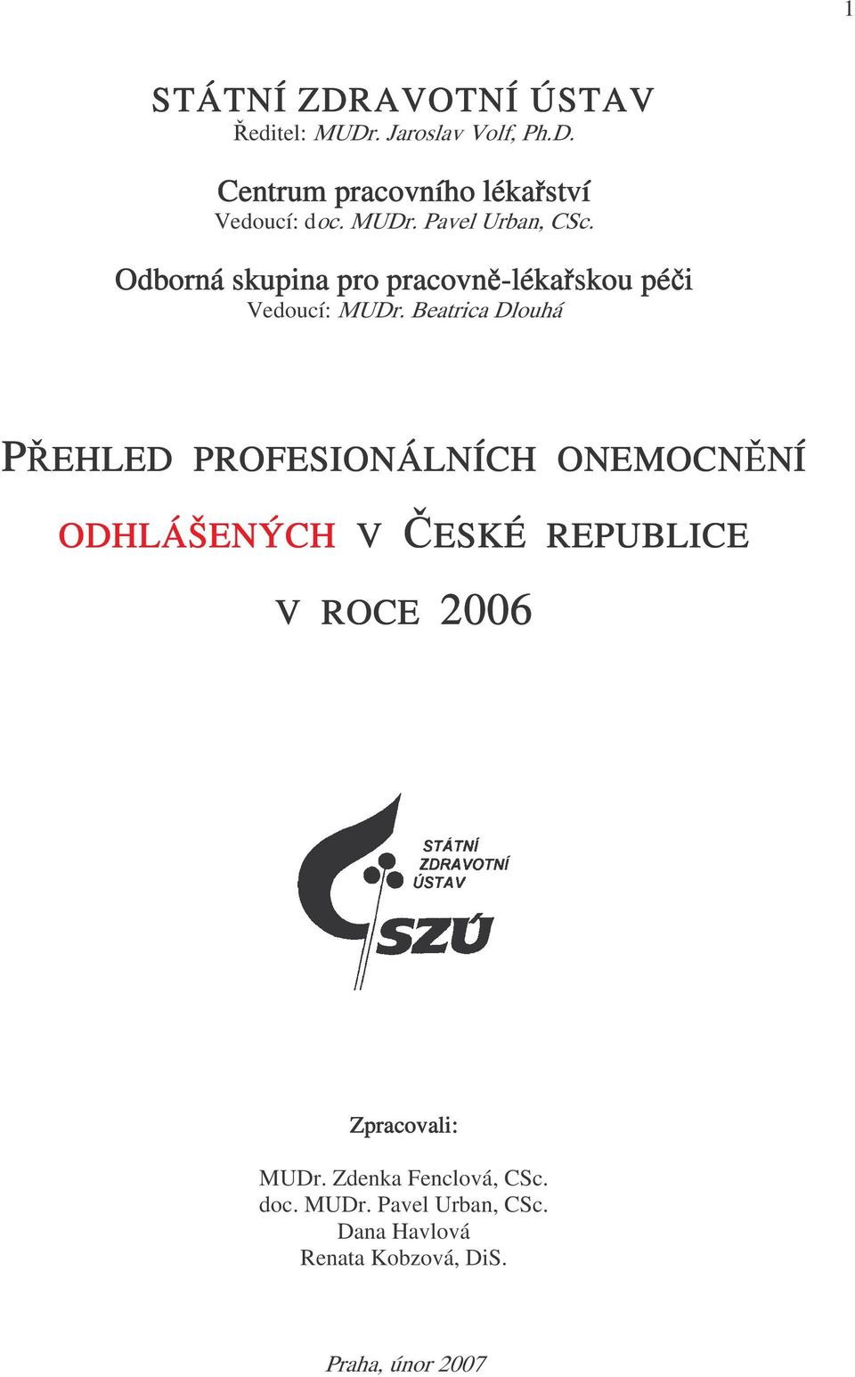 Beatrica Dlouhá PŘEHLED PROFESIONÁLNÍCH ONEMOCNĚNÍ NÍ ODHLÁŠENÝCH V ČESKÉ REPUBLICE V ROCE 2006 2006