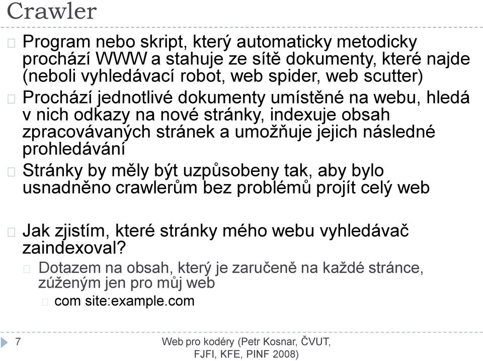 umožňuje jejich následné prohledávání Stránky by měly být uzpůsobeny tak, aby bylo usnadněno crawlerům bez problémů projít celý web Jak zjistím,