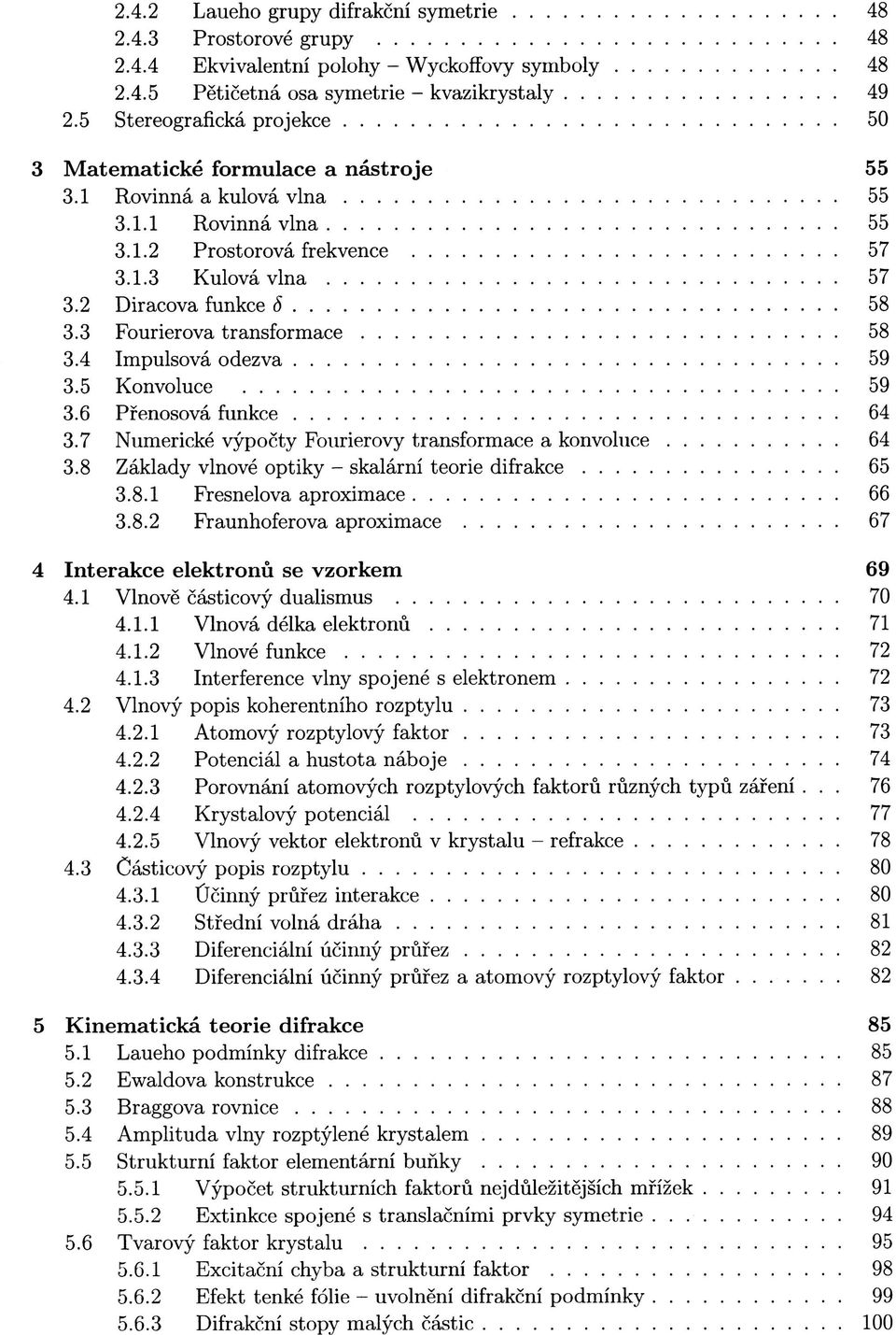 3 Fourierova transformace 58 3.4 Impulsová odezva 59 3.5 Konvoluce 59 3.6 Přenosová funkce 64 3.7 Numerické výpočty Fourierovy transformace a konvoluce 64 3.