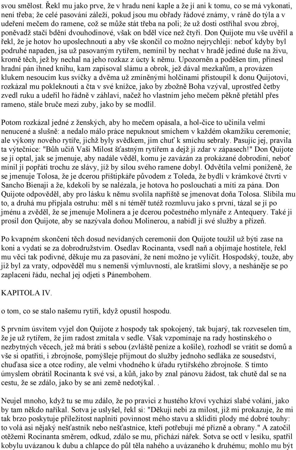 se může stát třeba na poli; že už dosti ostříhal svou zbroj, poněvadž stačí bdění dvouhodinové, však on bděl více než čtyři.