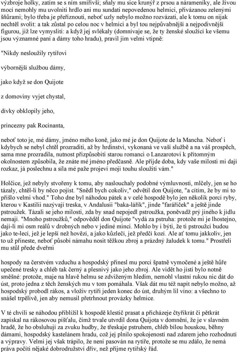 když jej svlékaly (domnívaje se, že ty ženské sloužící ke všemu jsou významné paní a dámy toho hradu), pravil jim velmi vtipně: "Nikdy nesloužily rytířovi výbornější službou dámy, jako když se don