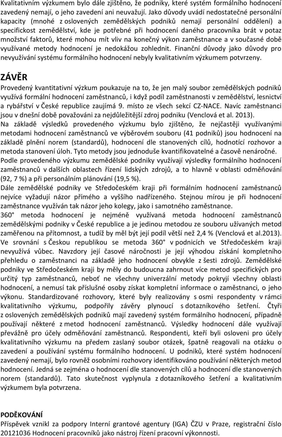 brát v potaz množství faktorů, které mohou mít vliv na konečný výkon zaměstnance a v současné době využívané metody hodnocení je nedokážou zohlednit.