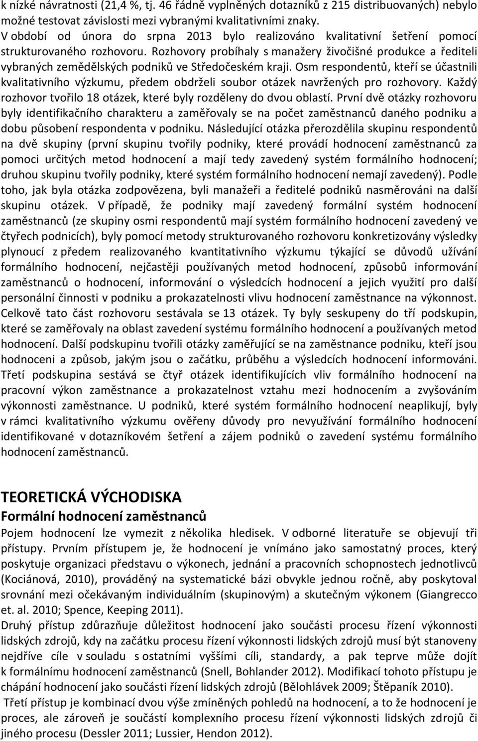 Rozhovory probíhaly s manažery živočišné produkce a řediteli vybraných zemědělských podniků ve Středočeském kraji.