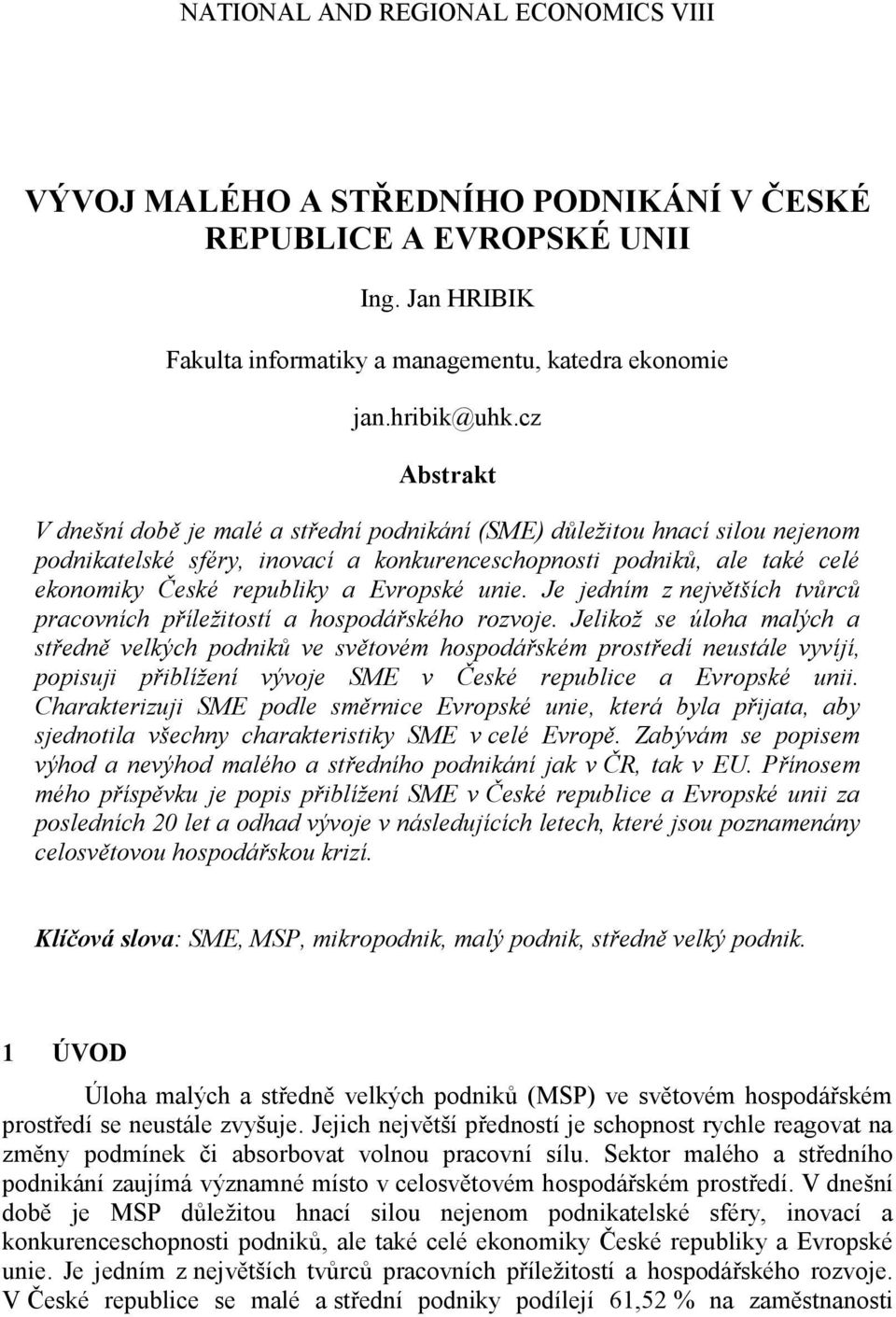 Evropské unie. Je jedním z největších tvůrců pracovních příležitostí a hospodářského rozvoje.