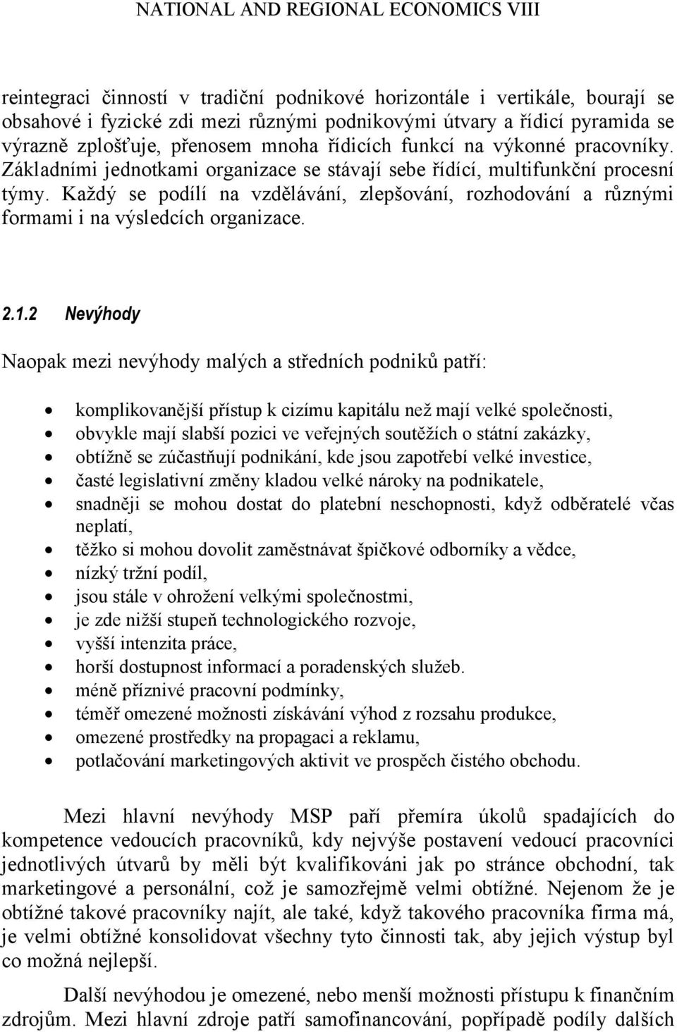 Každý se podílí na vzdělávání, zlepšování, rozhodování a různými formami i na výsledcích organizace. 2.1.