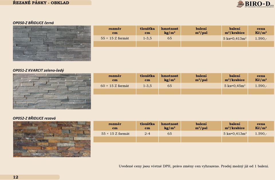 ks=0,413m 2 1.590,- OP051-Z KVARCIT zeleno-šedý 60 15 Z formát 1-3,5 65 5 ks=0,45m 2 1.