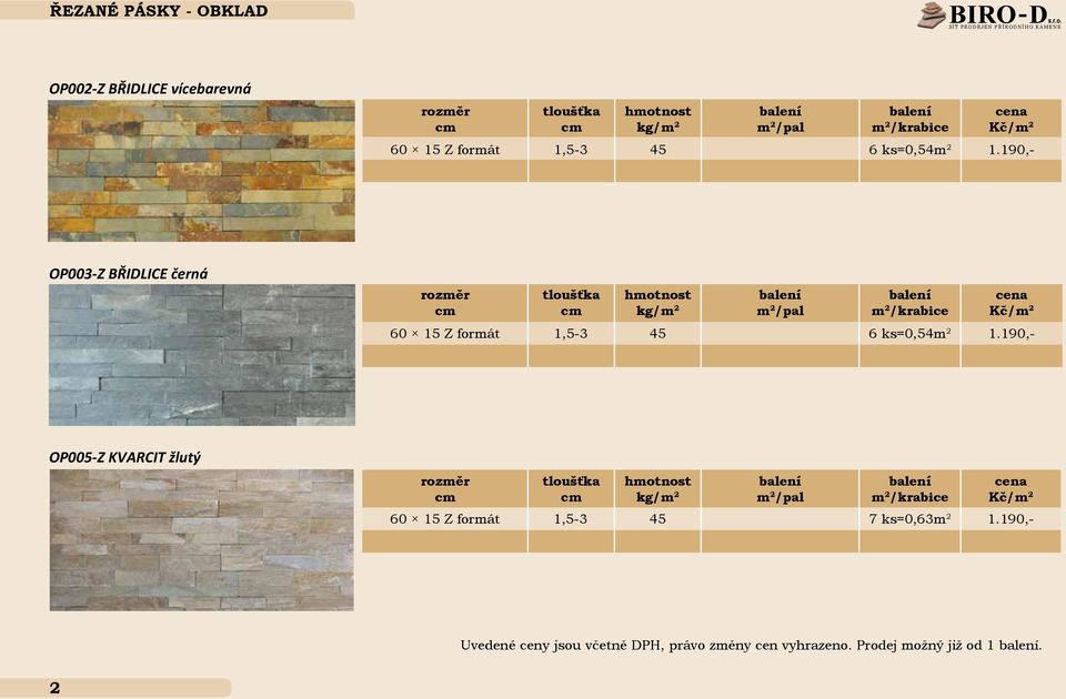 ks=0,54m 2 1.190,- OP003-Z BŘIDLICE černá 60 15 Z formát 1,5-3 45 6 ks=0,54m 2 1.