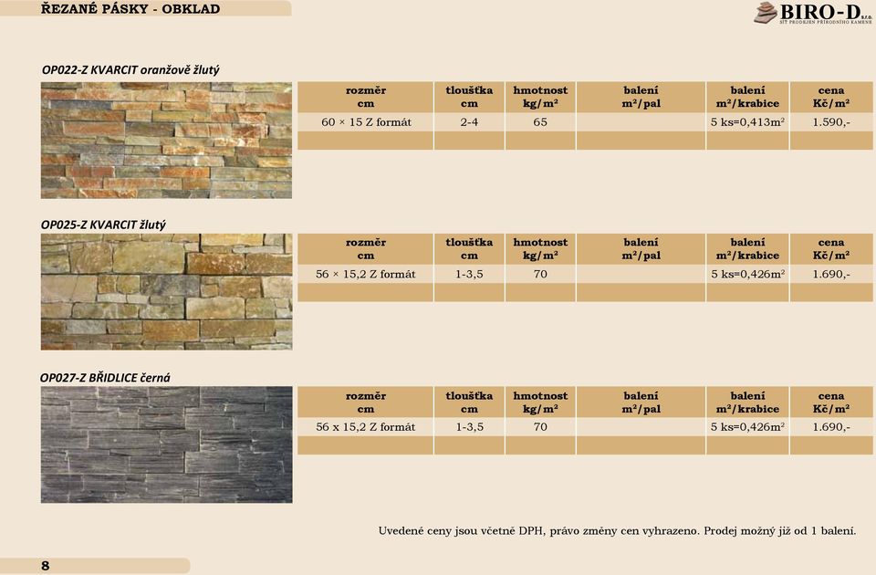 ks=0,413m 2 1.590,- OP025-Z KVARCIT žlutý 56 15,2 Z formát 1-3,5 70 5 ks=0,426m 2 1.