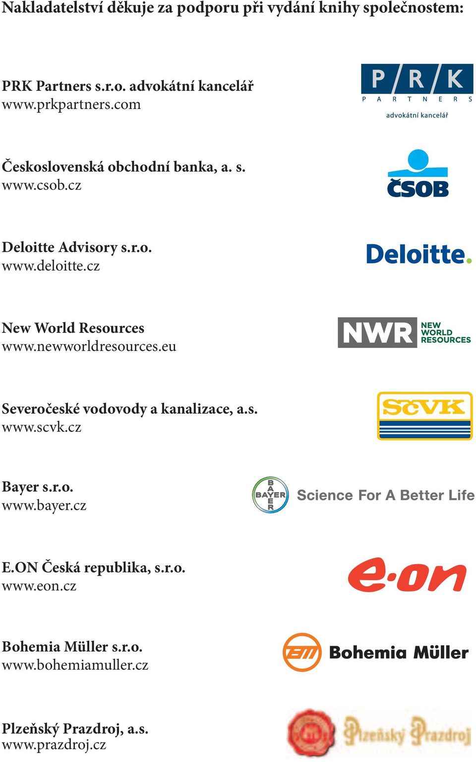 cz New World Resources www.newworldresources.eu Severočeské vodovody a kanalizace, a.s. www.scvk.cz Bayer s.r.o. www.bayer.