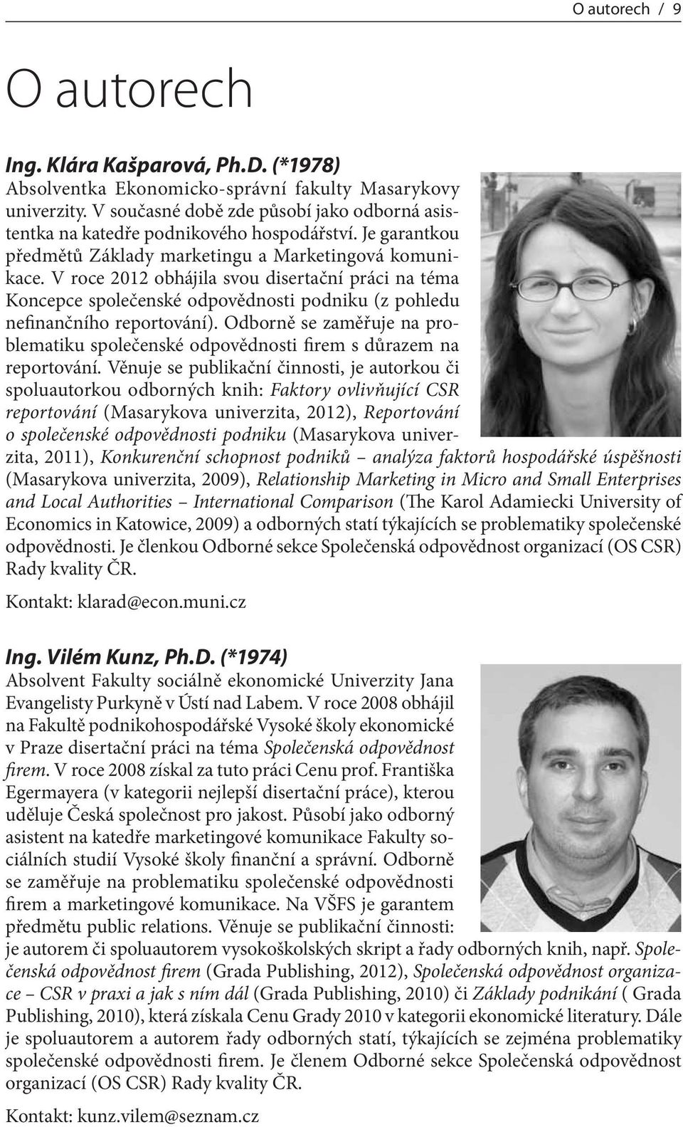 V roce 2012 obhájila svou disertační práci na téma Koncepce společenské odpovědnosti podniku (z pohledu nefinančního reportování).