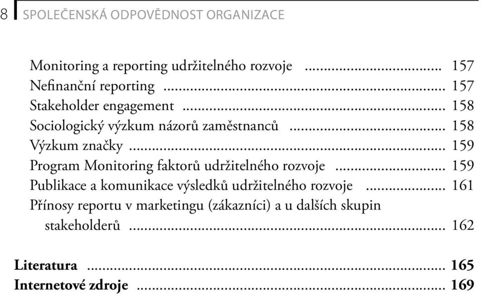 .. 159 Program Monitoring faktorů udržitelného rozvoje... 159 Publikace a komunikace výsledků udržitelného rozvoje.