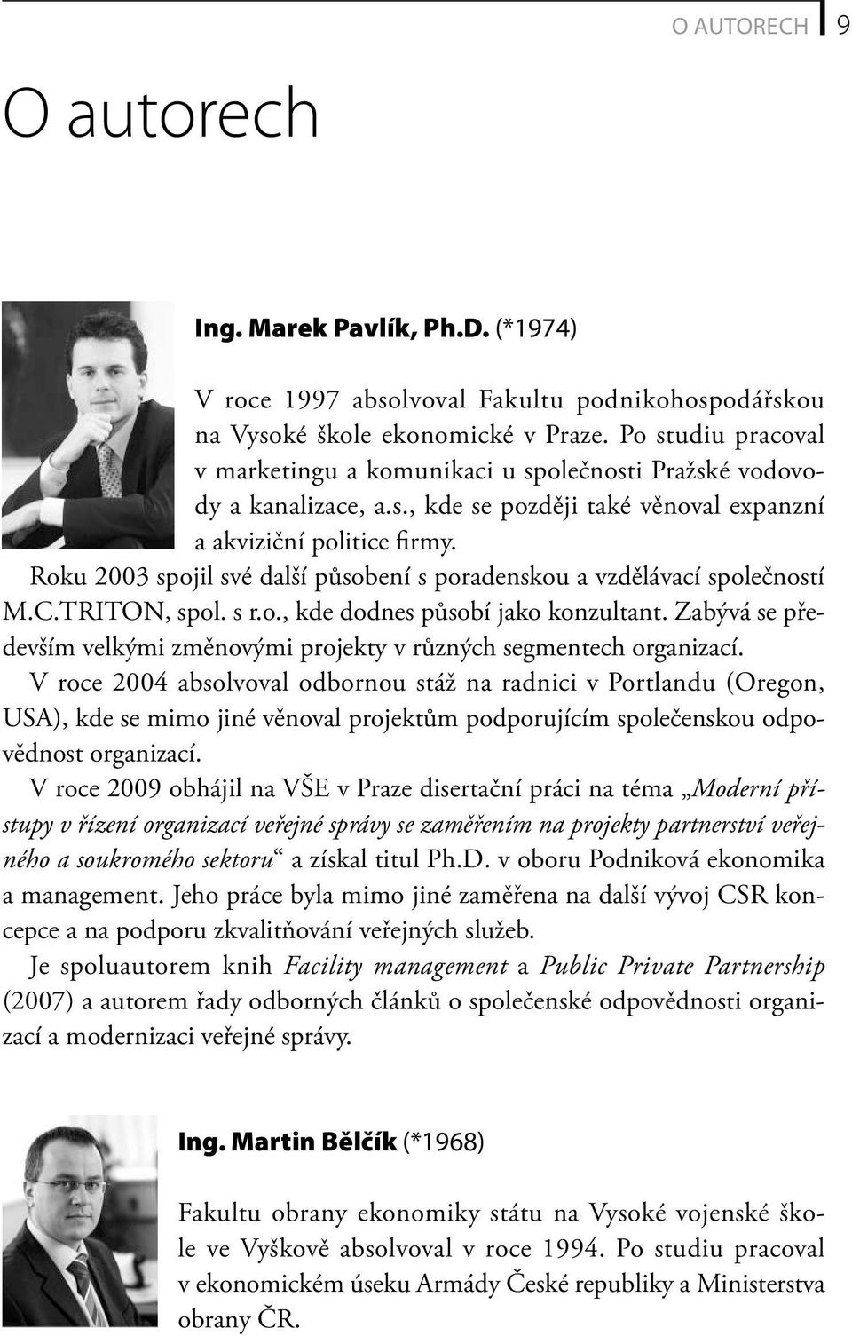 Roku 2003 spojil své další působení s poradenskou a vzdělávací společností M.C.TRITON, spol. s r.o., kde dodnes působí jako konzultant.