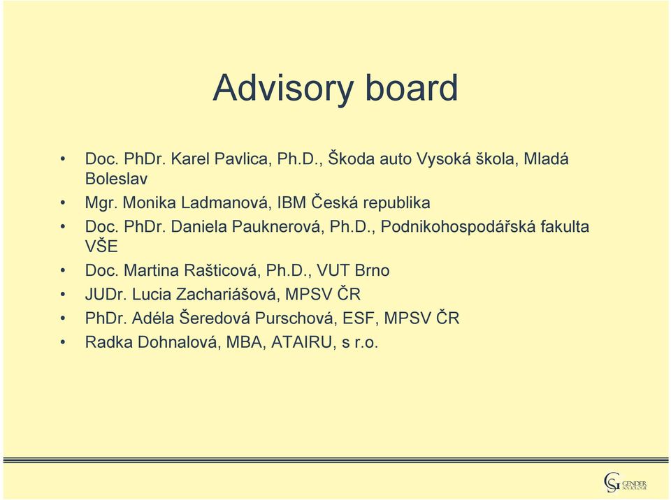 Martina Rašticová, Ph.D., VUT Brno JUDr. Lucia Zachariášová, MPSV ČR PhDr.