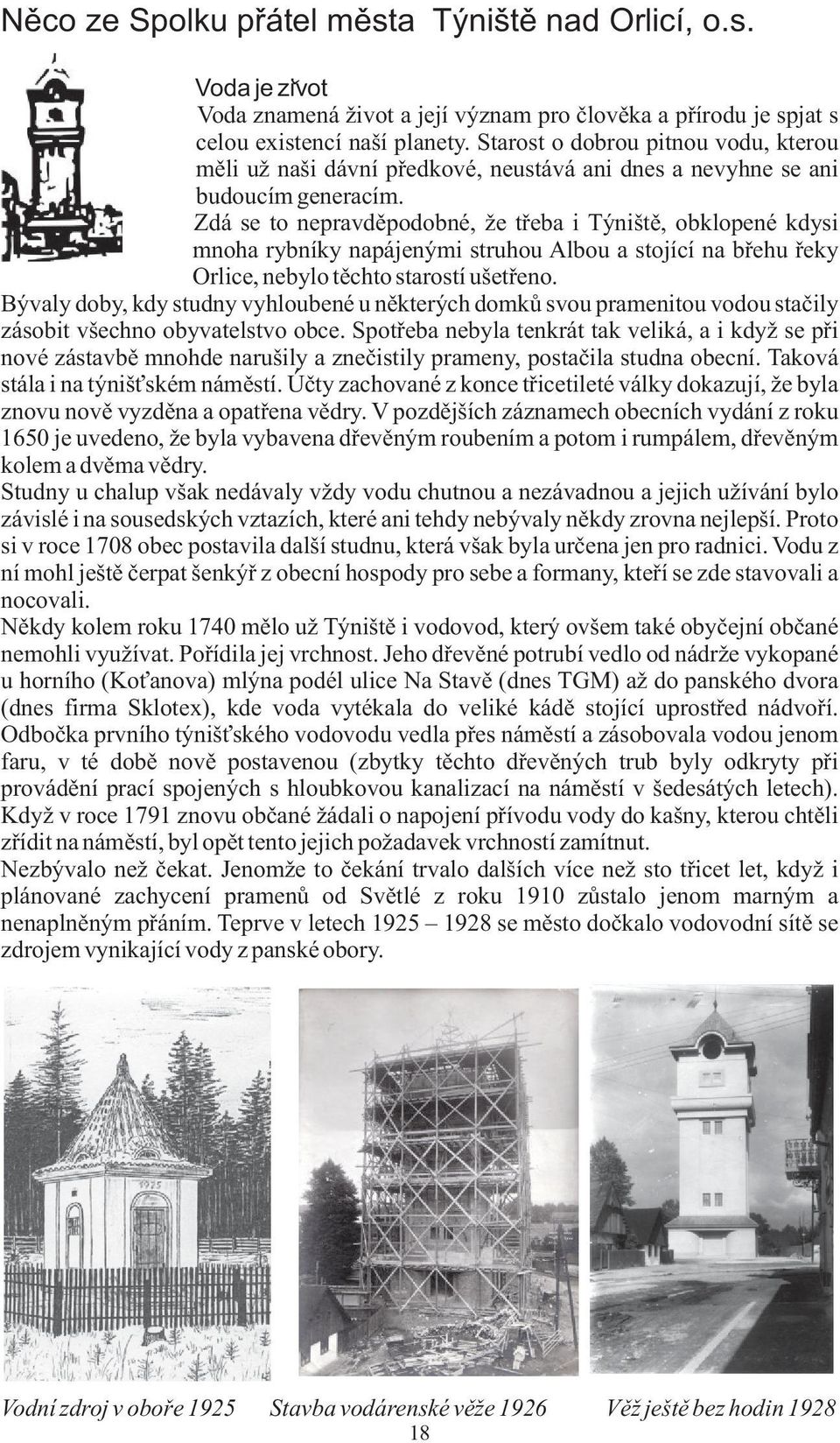 Zdá se to nepravdìpodobné, že tøeba i Týništì, obklopené kdysi mnoha rybníky napájenými struhou Albou a stojící na bøehu øeky Orlice, nebylo tìchto starostí ušetøeno.