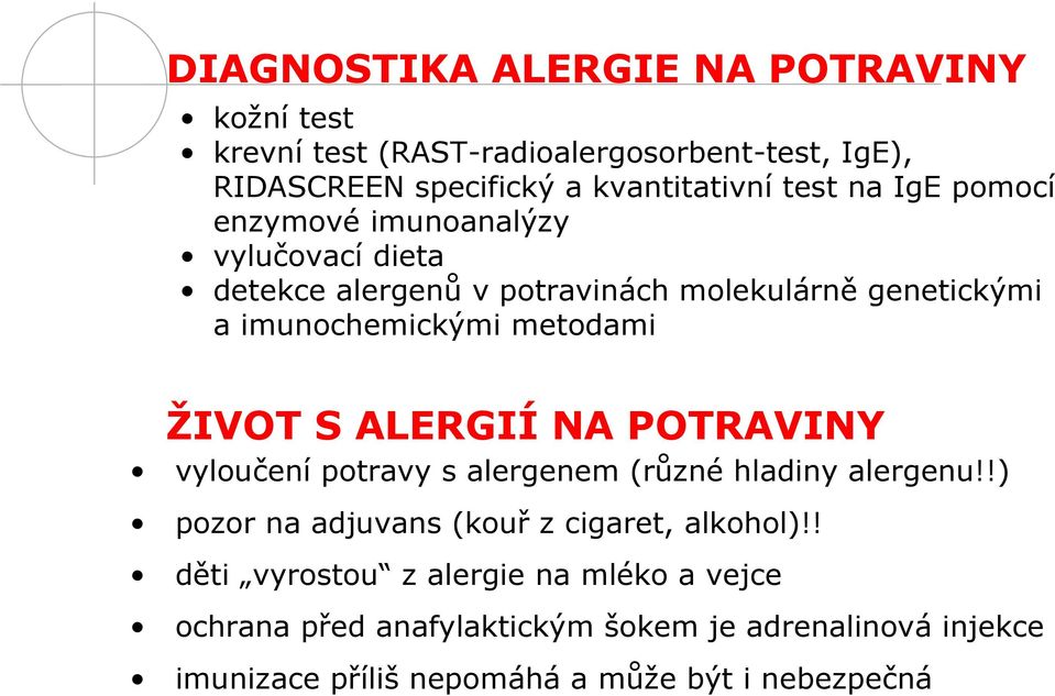 ŽIVOT S ALERGIÍ NA POTRAVINY vyloučení potravy s alergenem (různé hladiny alergenu!!) pozor na adjuvans (kouř z cigaret, alkohol)!