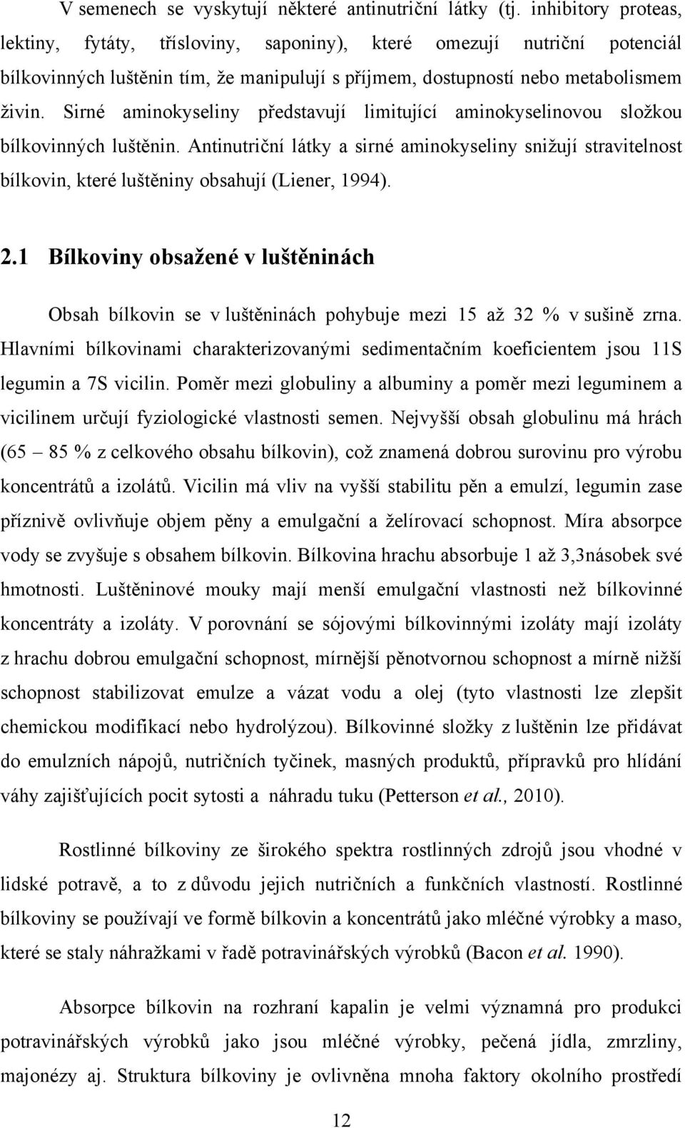 Sirné aminokyseliny představují limitující aminokyselinovou složkou bílkovinných luštěnin.