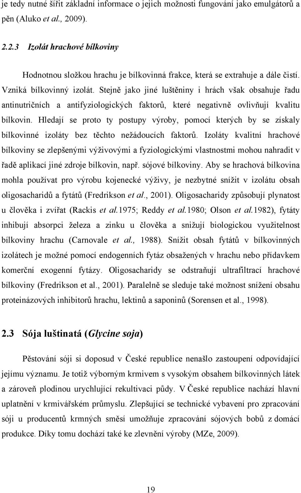 Stejně jako jiné luštěniny i hrách však obsahuje řadu antinutričních a antifyziologických faktorů, které negativně ovlivňují kvalitu bílkovin.