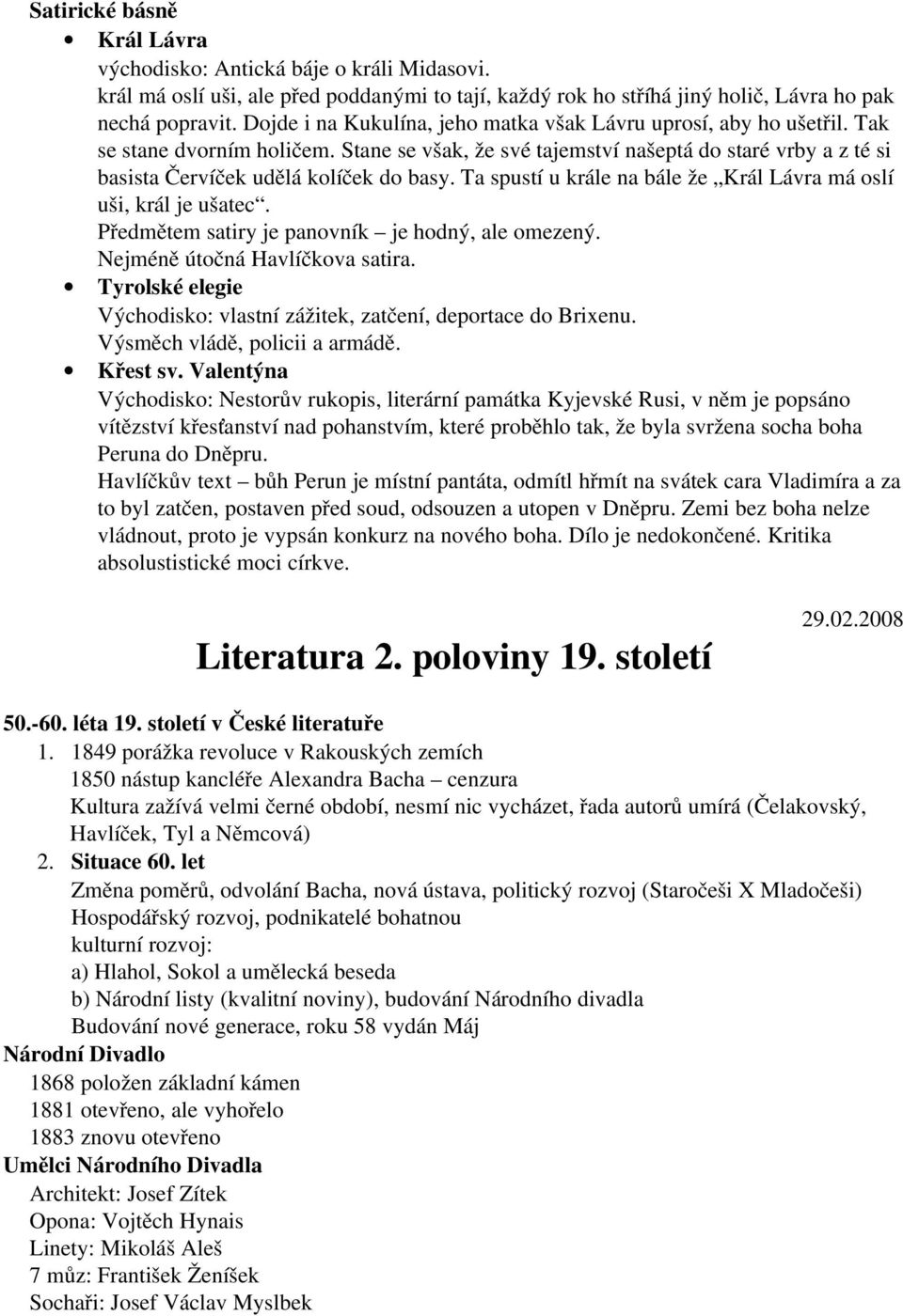 Ta spustí u krále na bále že Král Lávra má oslí uši, král je ušatec. Předmětem satiry je panovník je hodný, ale omezený. Nejméně útočná Havlíčkova satira.