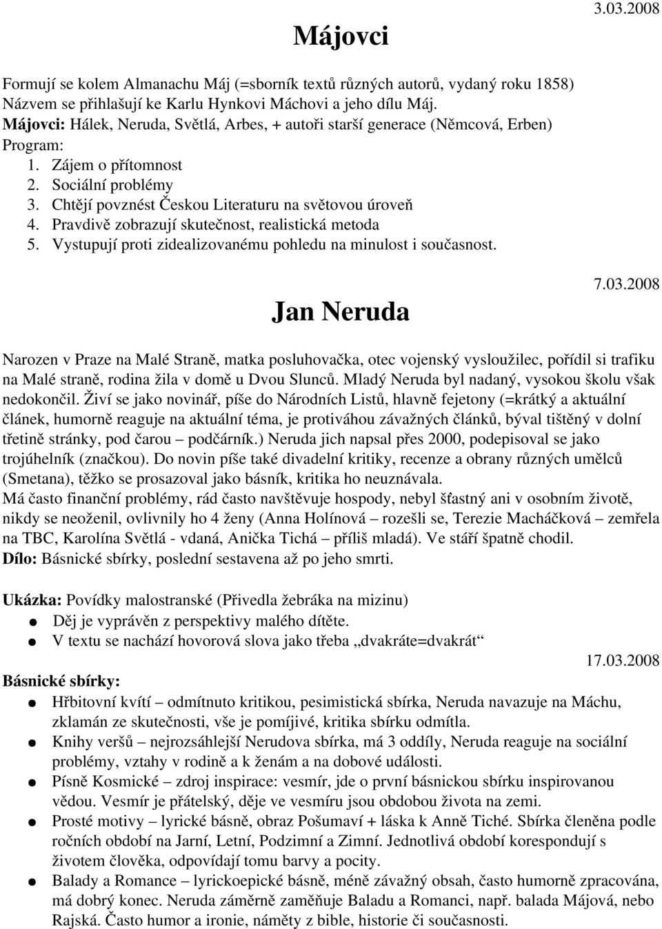 Pravdivě zobrazují skutečnost, realistická metoda 5. Vystupují proti zidealizovanému pohledu na minulost i současnost. Jan Neruda 7.03.