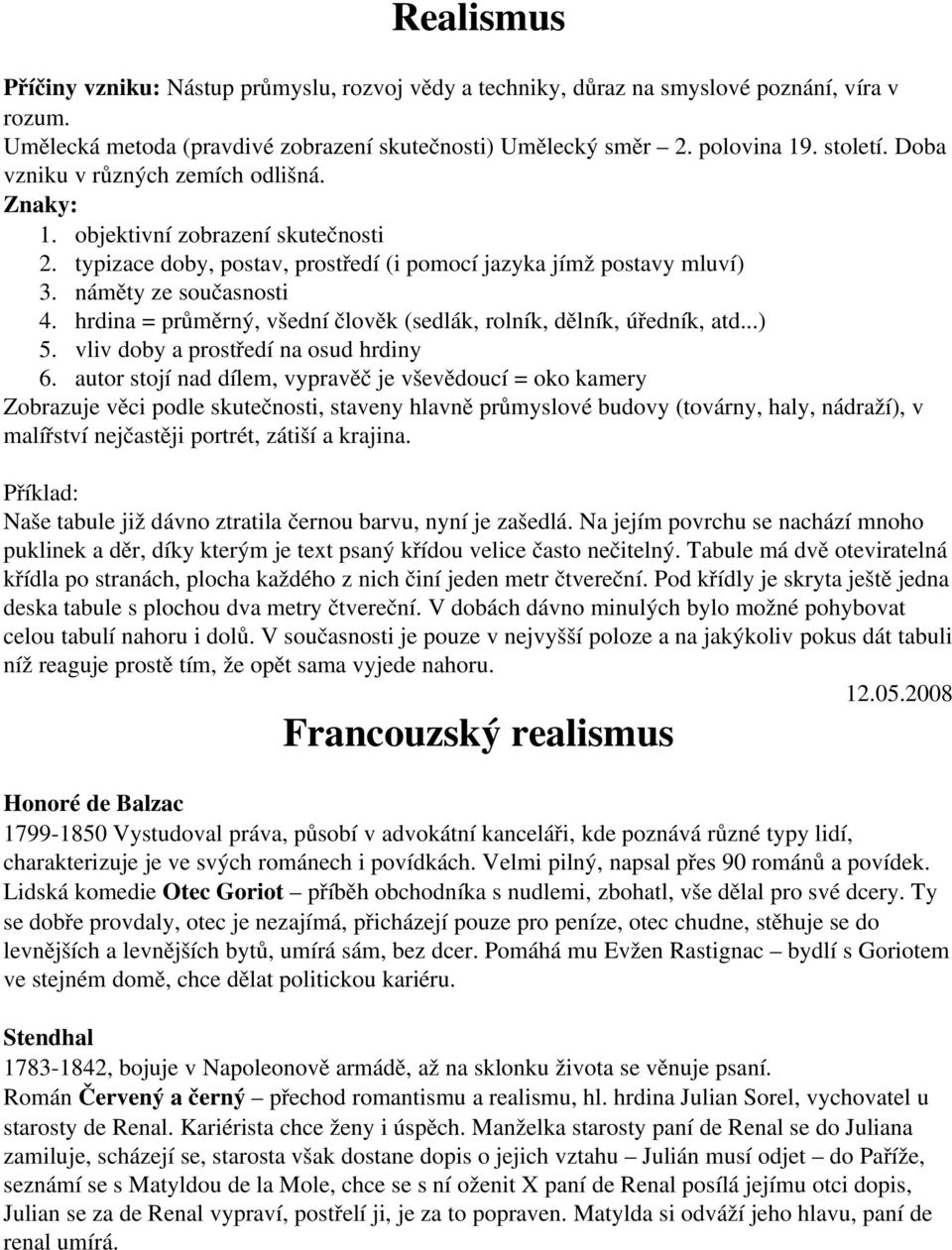 hrdina = průměrný, všední člověk (sedlák, rolník, dělník, úředník, atd...) 5. vliv doby a prostředí na osud hrdiny 6.