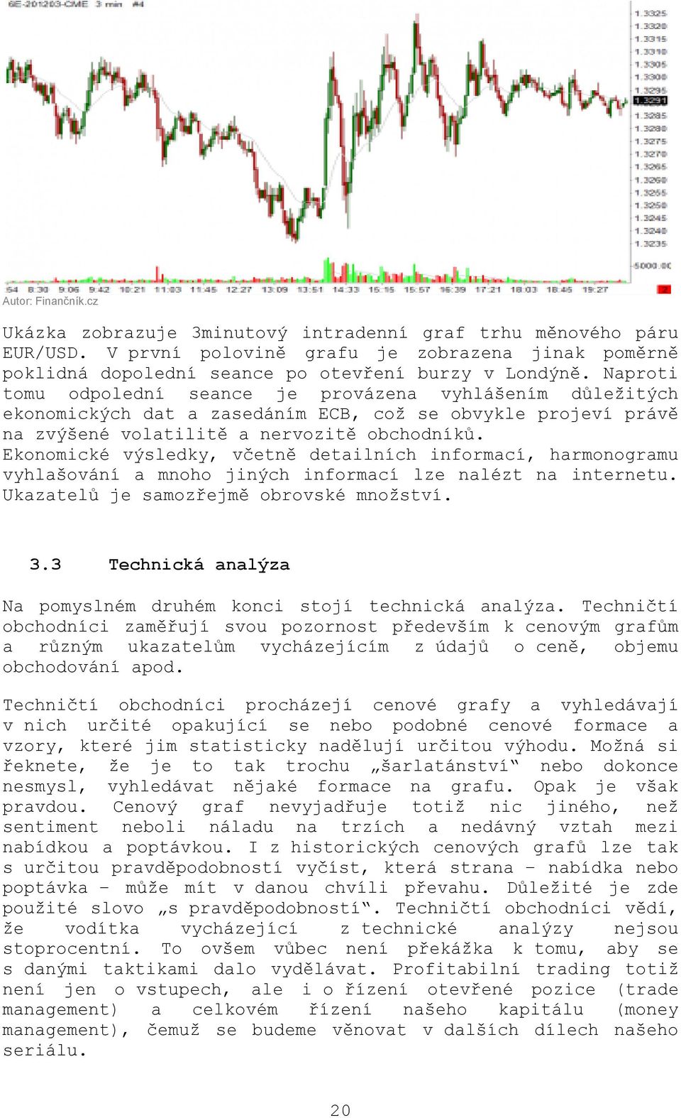 Ekonomické výsledky, včetně detailních informací, harmonogramu vyhlašování a mnoho jiných informací lze nalézt na internetu. Ukazatelů je samozřejmě obrovské množství. 3.