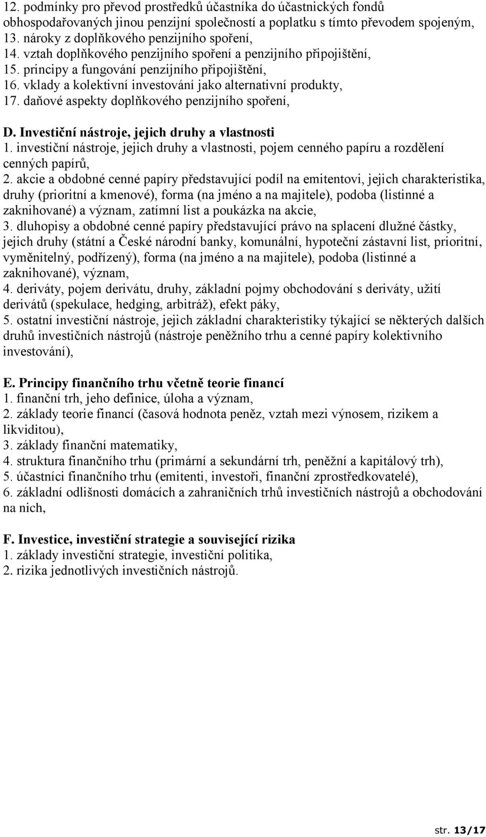 daňové aspekty doplňkového penzijního spoření, D. Investiční nástroje, jejich druhy a vlastnosti 1. investiční nástroje, jejich druhy a vlastnosti, pojem cenného papíru a rozdělení cenných papírů, 2.