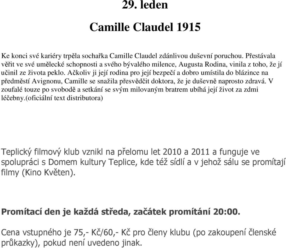 Ačkoliv ji její rodina pro její bezpečí a dobro umístila do blázince na předměstí Avignonu, Camille se snažila přesvědčit doktora, že je duševně naprosto zdravá.