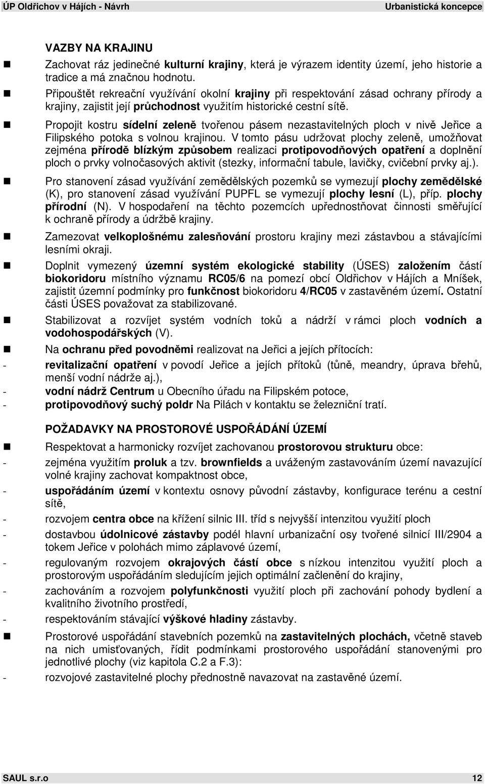 Propojit kostru sídelní zeleně tvořenou pásem nezastavitelných ploch v nivě Jeřice a Filipského potoka s volnou krajinou.