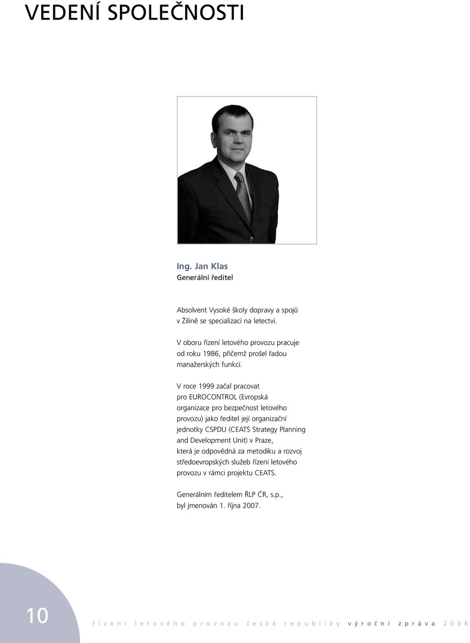 V roce 1999 začal pracovat pro EUROCONTROL (Evropská organizace pro bezpečnost letového provozu) jako ředitel její organizační jednotky CSPDU (CEATS Strategy Planning and
